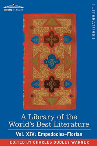 Kniha Library of the World's Best Literature - Ancient and Modern - Vol. XIV (Forty-Five Volumes); Empedocles-Florian Charles Dudley Warner