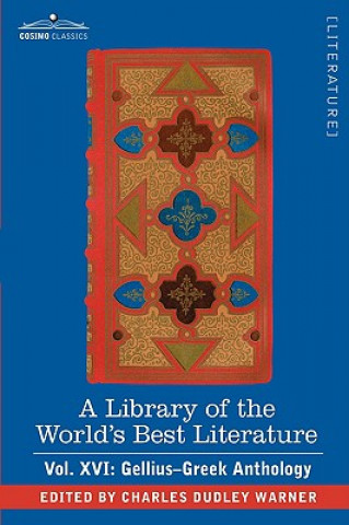 Kniha Library of the World's Best Literature - Ancient and Modern - Vol. XVI (Forty-Five Volumes); Gellius-Greek Anthology Charles Dudley Warner