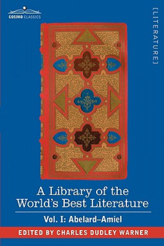 Carte Library of the World's Best Literature - Ancient and Modern - Vol. I (Forty-Five Volumes); Abelard - Amiel Charles Dudley Warner