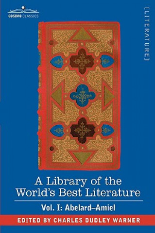 Kniha Library of the World's Best Literature - Ancient and Modern - Vol. I (Forty-Five Volumes); Abelard - Amiel Charles Dudley Warner