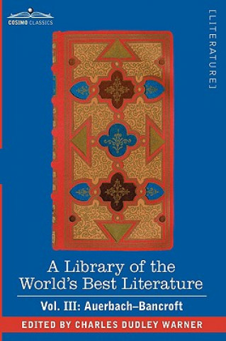 Carte Library of the World's Best Literature - Ancient and Modern - Vol. III (Forty-Five Volumes); Auerbach - Bancroft Charles Dudley Warner