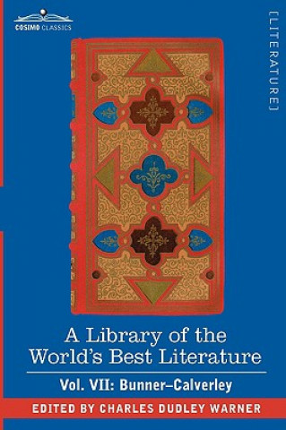 Carte Library of the World's Best Literature - Ancient and Modern - Vol. VII (Forty-Five Volumes); Bunner - Calverley Charles Dudley Warner