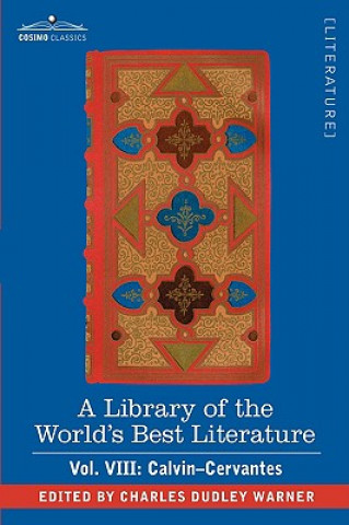 Kniha Library of the World's Best Literature - Ancient and Modern - Vol. VIII (Forty-Five Volumes); Calvin-Cervantes Charles Dudley Warner