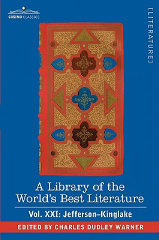 Kniha Library of the World's Best Literature - Ancient and Modern - Vol.XXI (Forty-Five Volumes); Jefferson-Kinglake Charles Dudley Warner