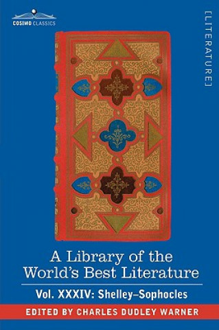 Carte Library of the World's Best Literature - Ancient and Modern - Vol.XXXIV (Forty-Five Volumes); Shelley-Sophocles Charles Dudley Warner
