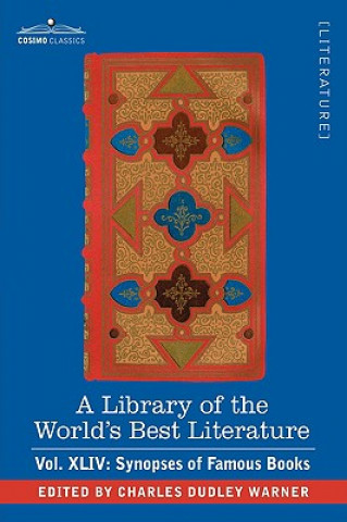 Carte Library of the World's Best Literature - Ancient and Modern - Vol.XLIV (Forty-Five Volumes); Synopses of Famous Books Charles Dudley Warner