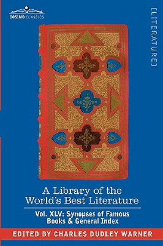 Könyv Library of the World's Best Literature - Ancient and Modern - Vol. XLV (Forty-Five Volumes); Synopses of Famous Books & General Index Charles Dudley Warner