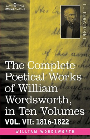 Carte Complete Poetical Works of William Wordsworth, in Ten Volumes - Vol. VII William Wordsworth