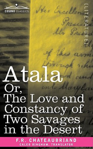 Kniha Atala Or, the Love and Constancy of Two Savages in the Desert F R Chateaubriand