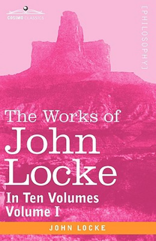 Kniha Works of John Locke, in Ten Volumes - Vol. I John Locke