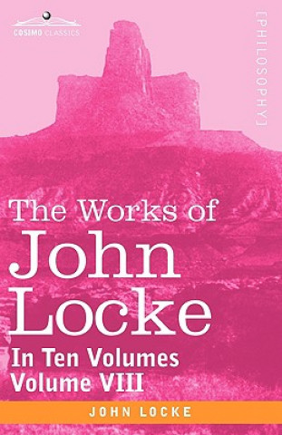 Kniha Works of John Locke, in Ten Volumes - Vol. VIII John Locke