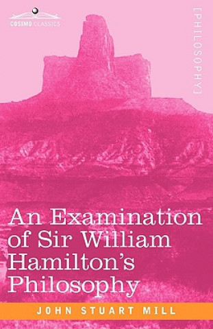 Buch Examination of Sir William Hamilton's Philosophy John Stuart Mill