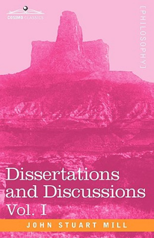 Książka Dissertations and Discussions, Vol. I John Stuart Mill