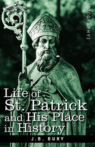 Carte Life of St. Patrick and His Place in History J B Bury