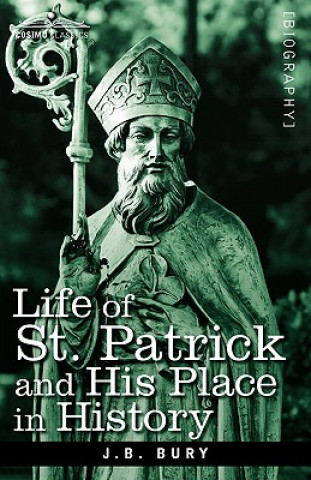 Kniha Life of St. Patrick and His Place in History J B Bury