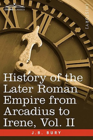 Carte History of the Later Roman Empire from Arcadius to Irene, Vol. II J B Bury
