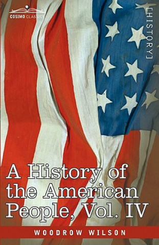 Carte History of the American People - In Five Volumes, Vol. IV Woodrow Wilson