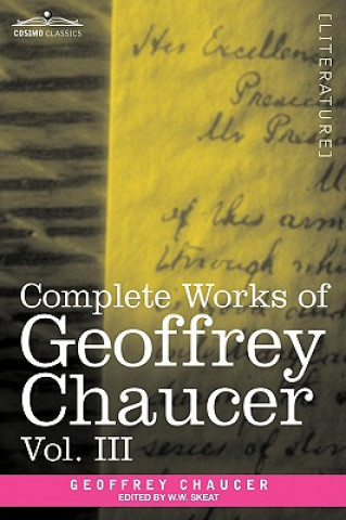 Knjiga Complete Works of Geoffrey Chaucer, Vol. III Geoffrey Chaucer