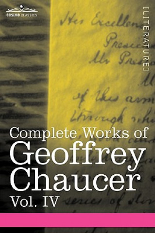 Książka Complete Works of Geoffrey Chaucer, Vol. IV Geoffrey Chaucer