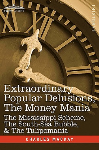 Knjiga Extraordinary Popular Delusions, the Money Mania Charles MacKay