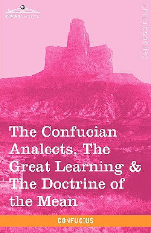 Kniha Confucian Analects, the Great Learning & the Doctrine of the Mean Confucius