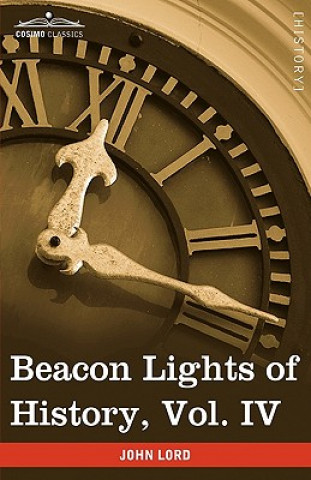 Könyv Beacon Lights of History, Vol. IV John Lord