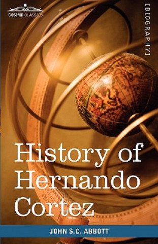 Carte History of Hernando Cortez John Stevens Cabot Abbott