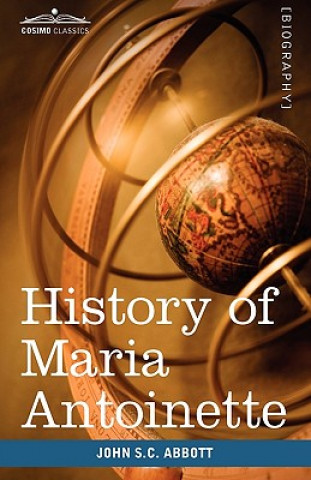 Kniha History of Maria Antoinette John Stevens Cabot Abbott