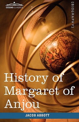 Buch History of Margaret of Anjou, Queen of Henry VI of England Jacob Abbott