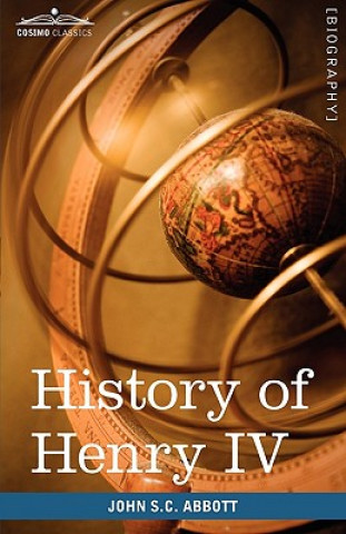 Carte History of Henry IV, King of France and Navarre John Stevens Cabot Abbott