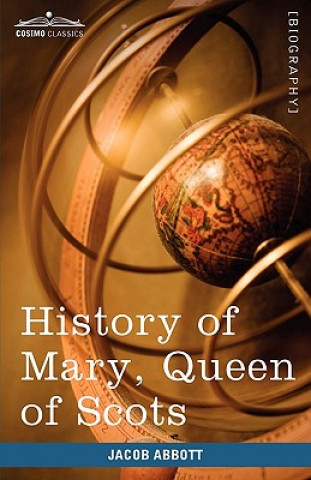 Carte History of Mary, Queen of Scots Jacob Abbott