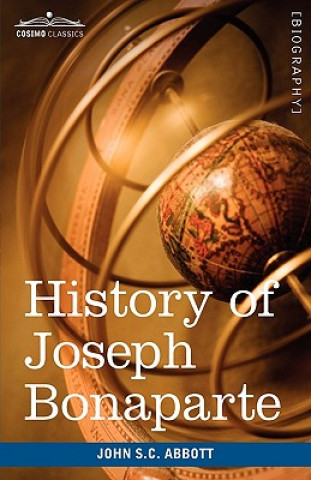 Książka History of Joseph Bonaparte, King of Naples and of Italy John Stevens Cabot Abbott