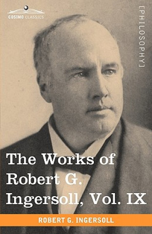 Książka Works of Robert G. Ingersoll, Vol. IX (in 12 Volumes) Colonel Robert Green Ingersoll