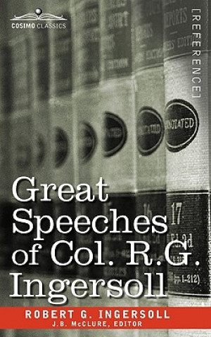 Kniha Great Speeches of Col. R. G. Ingersoll Colonel Robert Green Ingersoll