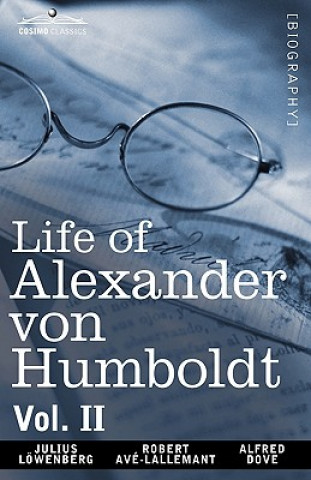 Książka Life of Alexander Von Humboldt, Vol. II (in Two Volumes) Alfred Dove