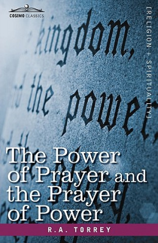 Könyv Power of Prayer and the Prayer of Power R A Torrey