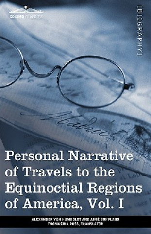 Knjiga Personal Narrative of Travels to the Equinoctial Regions of America, Vol. I (in 3 Volumes) Aime Bonpland