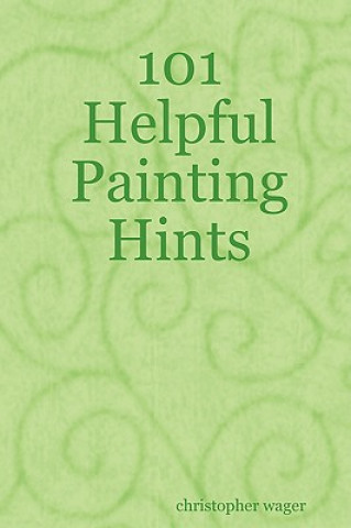 Buch 101 Helpful Painting Hints Christopher Wager