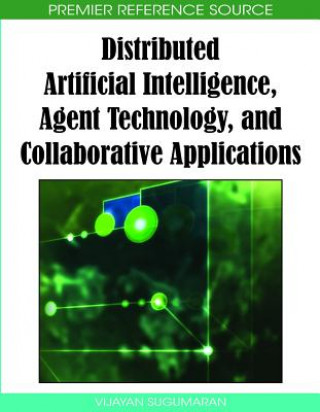 Carte Distributed Artificial Intelligence, Agent Technology, and Collaborative Applications Vijayan Sugumaran