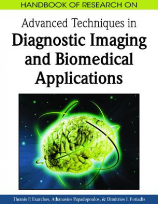 Kniha Handbook of Research on Advanced Techniques in Diagnostic Imaging and Biomedical Applications Themis P. Exarchos