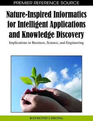 Kniha Nature-inspired Informatics for Intelligent Applications and Knowledge Discovery Raymond Chiong