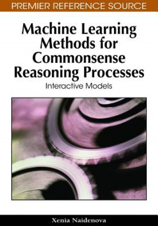 Knjiga Machine Learning Methods for Commonsense Reasoning Processes Xenia Naidenova