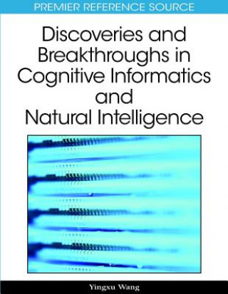 Kniha Discoveries and Breakthroughs in Cognitive Informatics and Natural Intelligence Yingxu Wang