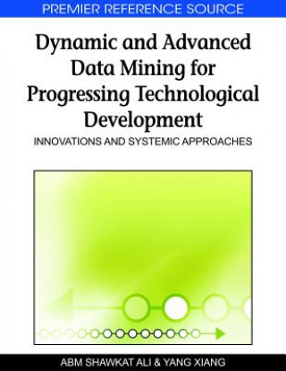 Book Dynamic and Advanced Data Mining for Progressing Technological Development A. B. M. Shawkat Ali