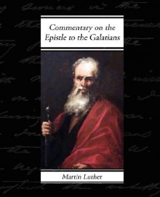 Könyv Commentary on the Epistle to the Galatians Martin Luther