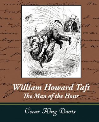 Kniha William Howard Taft - The Man of the Hour Oscar King Davis
