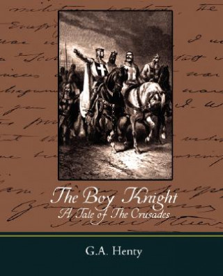 Kniha Boy Knight a Tale of the Crusades G. A. Henty