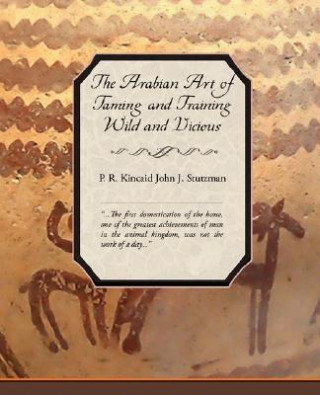 Книга Arabian Art of Taming and Training Wild and Vicious Horses P R Kincaid