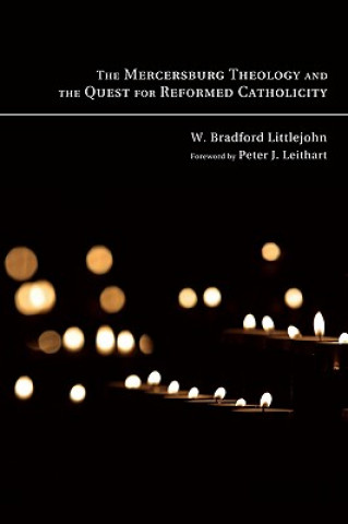 Kniha Mercersburg Theology and the Quest for Reformed Catholicity W. Bradford Littlejohn