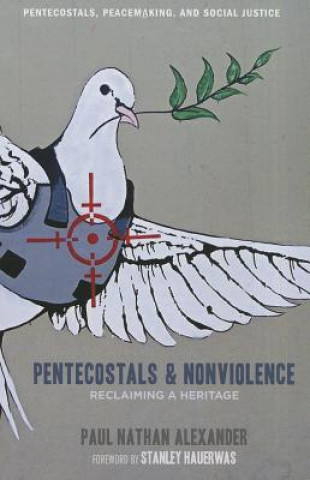 Kniha Pentecostals and Nonviolence Paul Alexander